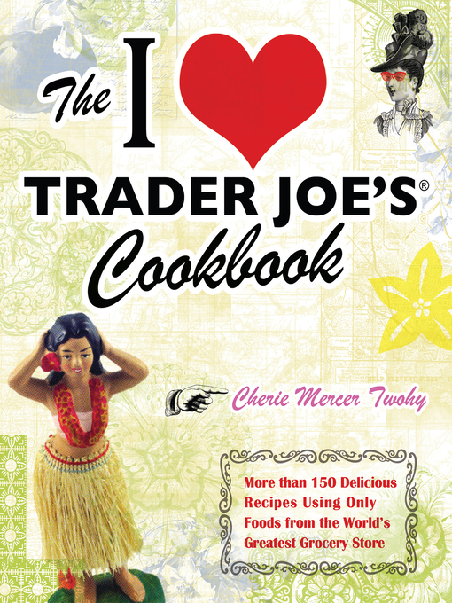 Title details for The I Love Trader Joe's Cookbook by Cherie Mercer Twohy - Available